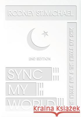 Sync My World: The Middle Man & the Middle Way SK SK (2nd Edition) St Michael, Rodney 9781329207462 Lulu.com