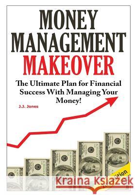 Money Management Makeover J. J. Jones 9781329214286 Lulu.com