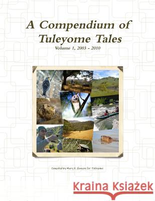 A Compendium of Tuleyome Tales, Volume 1 Compiled by Mary K. Hanson for Tuleyome 9781329217003 Lulu.com