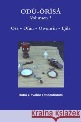 Odu-Orisa Volumen 3 Baba Osvaldo Omotobatala 9781329217492 Lulu.com
