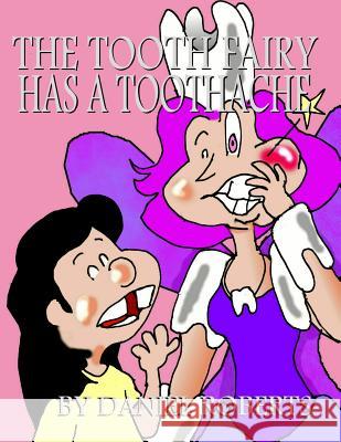 The Tooth Fairy Has a Toothache Daniel Roberts 9781329222632