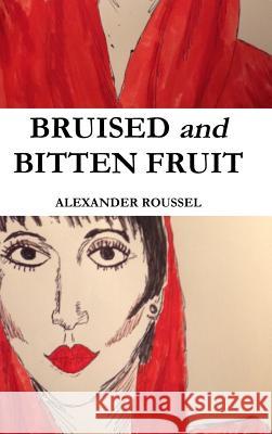 Bruised and Bitten Fruit Alexander Roussel 9781329229648