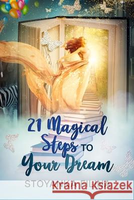 21 magical steps to your dream Stoyanka Filina 9781329241916 Lulu.com