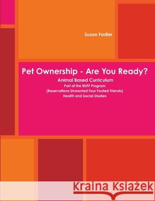 Pet Ownership - are You Ready? Susan Fadler 9781329252561 Lulu.com