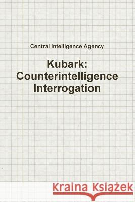 Kubark: Counterintelligence Interrogation Central Intelligenc 9781329282223 Lulu.com