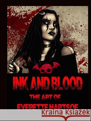 INK AND BLOOD The art of Everette Hartsoe Hartsoe, Everette 9781329291126