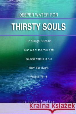 Deeper Water for Thirsty Souls Joseph Beckham 9781329303980