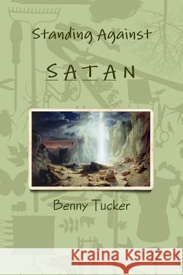 Standing Against Satan Benny Tucker 9781329319592