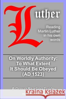 On Worldly Authority - to What Extent it Should be Obeyed Martin Luther, Michael Grzonka 9781329328440 Lulu.com