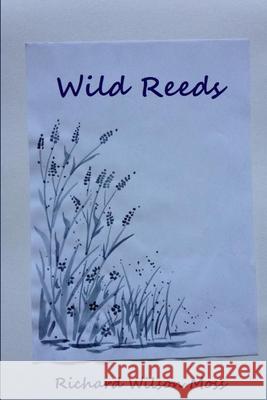 Wild Reeds Richard Wilson Moss 9781329334113