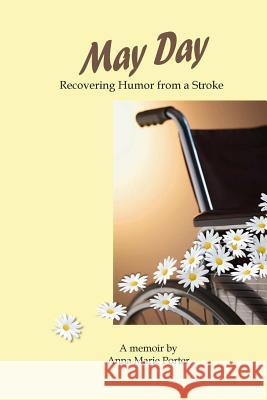 May Day: Recovering Humor from a Stroke Anna Marie Porter 9781329337022