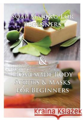 Soap Making For Beginners & Homemade Body Scrubs & Masks for Beginners P, Lindsey 9781329348417