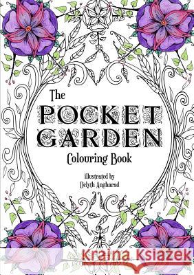 The Pocket Garden Colouring Book - A5 Edition Delyth Angharad 9781329358263