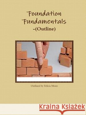 Foundation Fundamentals-(Outline) Felicia Moses 9781329373891