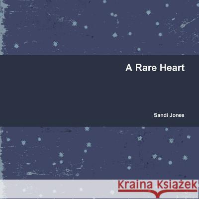 A Rare Heart Sandi Jones 9781329381087