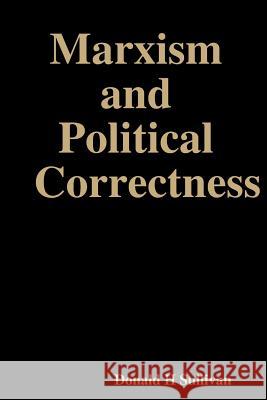 Marxism and Political Correctness Donald H. Sullivan 9781329381100