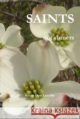 SAINTS not sinners Levellie, Kevin Don 9781329386846