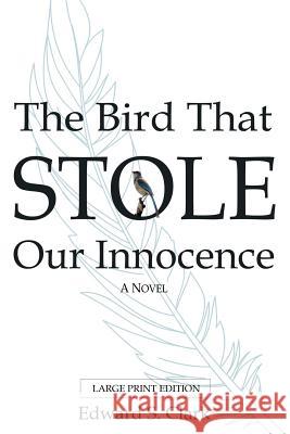 The Bird That Stole Our Innocence Edward Clark 9781329391062