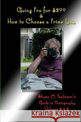 Going Pro for $200 & How to Choose a Prime Lens Shawn M. Tomlinson 9781329396456 Lulu.com