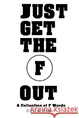 Just Get The F Out Asher, C. R. 9781329397163 Lulu.com