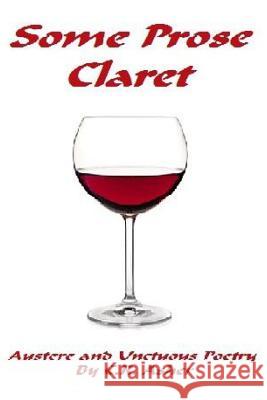 Some Prose Claret C. R. Asher 9781329397415 Lulu.com