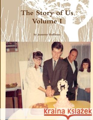 The Story of Us Volume I Jeanette Huffman 9781329400122 Lulu.com