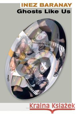 Ghosts Like Us Inez Baranay 9781329400603 Lulu.com