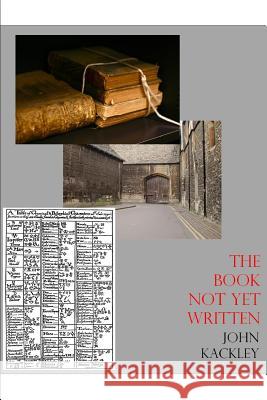 The Book Not Yet Written John Kackley 9781329400856