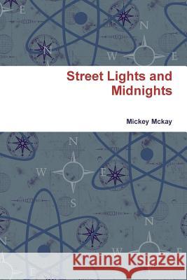 Street Lights and Midnights Mickey McKay 9781329405820