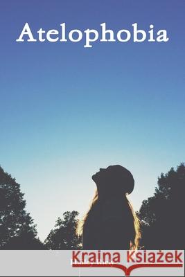 Atelophobia Hailey Riely 9781329408159 Lulu.com