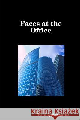 Faces at the Office Paul Quintanilla 9781329413344 Lulu.com