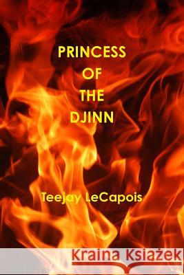 Princess Of The Djinn Lecapois, Teejay 9781329413566 Lulu.com