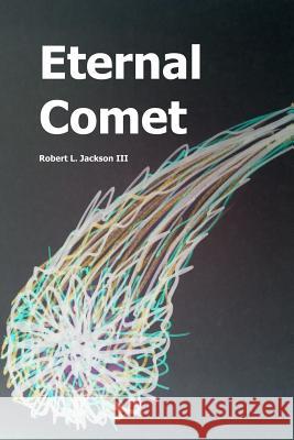 Eternal Comet Robert Jackson 9781329415027 Lulu.com