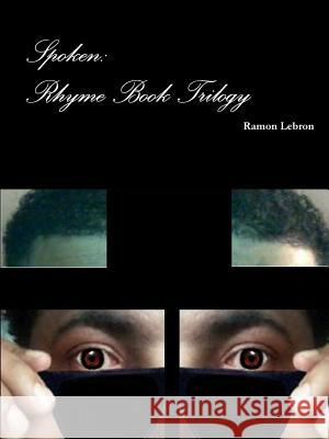 Spoken: Rhyme Book Trilogy Ramon Lebron 9781329424555