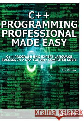 C++ Programming Professional Made Easy! Sam Key 9781329425873 Lulu.com