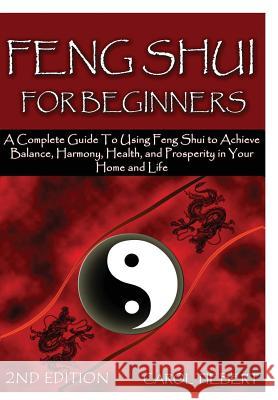 Feng Shui for Beginners 2nd Edition Carol Tiebert 9781329425880 Lulu.com