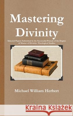 Mastering Divinity Michael Herbert 9781329426795