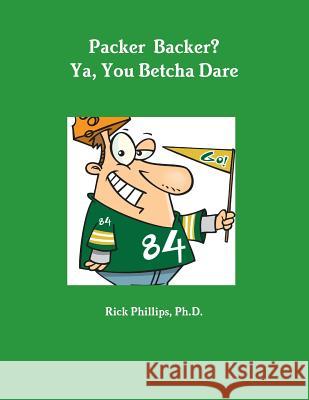 Packer Backer? Ya, You Betcha Dare Rick Phillips 9781329427549