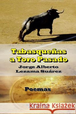 Tabasqueñas a Toro Pasado Lezama Suárez, Jorge Alberto 9781329428645