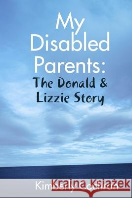 My Disabled Parents: The Donald & Lizzie Story Kimberly Cochran 9781329429093