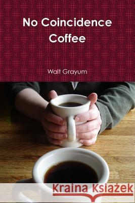 No Coincidence Coffee Walt Grayum 9781329431478 Lulu.com