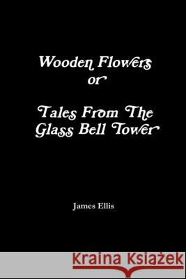 Tales from the glass bell tower James Ellis 9781329431980