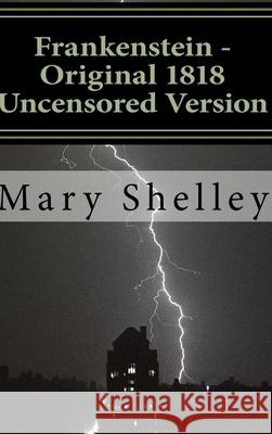 Frankenstein - Original 1818 Uncensored Version Mary Shelley 9781329437982 Lulu.com