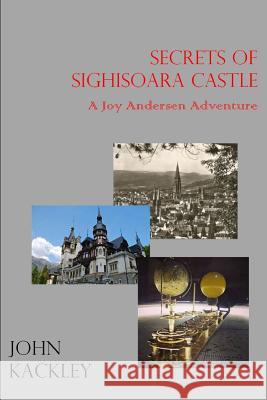 The Secrets of Sighisoara Castle John Kackley 9781329439511 Lulu.com