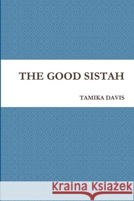 THE Good Sistah TAMIKA DAVIS 9781329442573