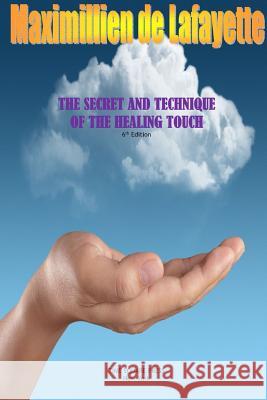 The Secret and Technique of the Healing Touch Maximillien De Lafayette 9781329444935