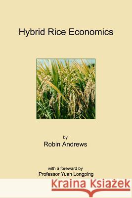Hybrid Rice Economics Robin Andrews 9781329445871 Lulu.com