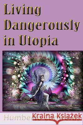 Living Dangerously in Utopia Humberto Contreras 9781329445901