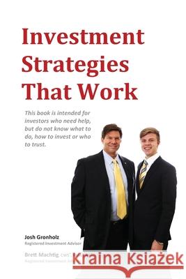 Investment Strategies That Work Josh Gronholz, CWS(R), RMA(R), AIF(R), Brett Machtig 9781329446236