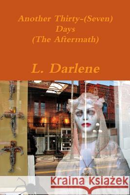 Another Thirty-(Seven) Days (The Aftermath) Darlene, L. 9781329448483